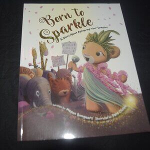 Born to Sparkle: A Story About Achieving Your Dreams